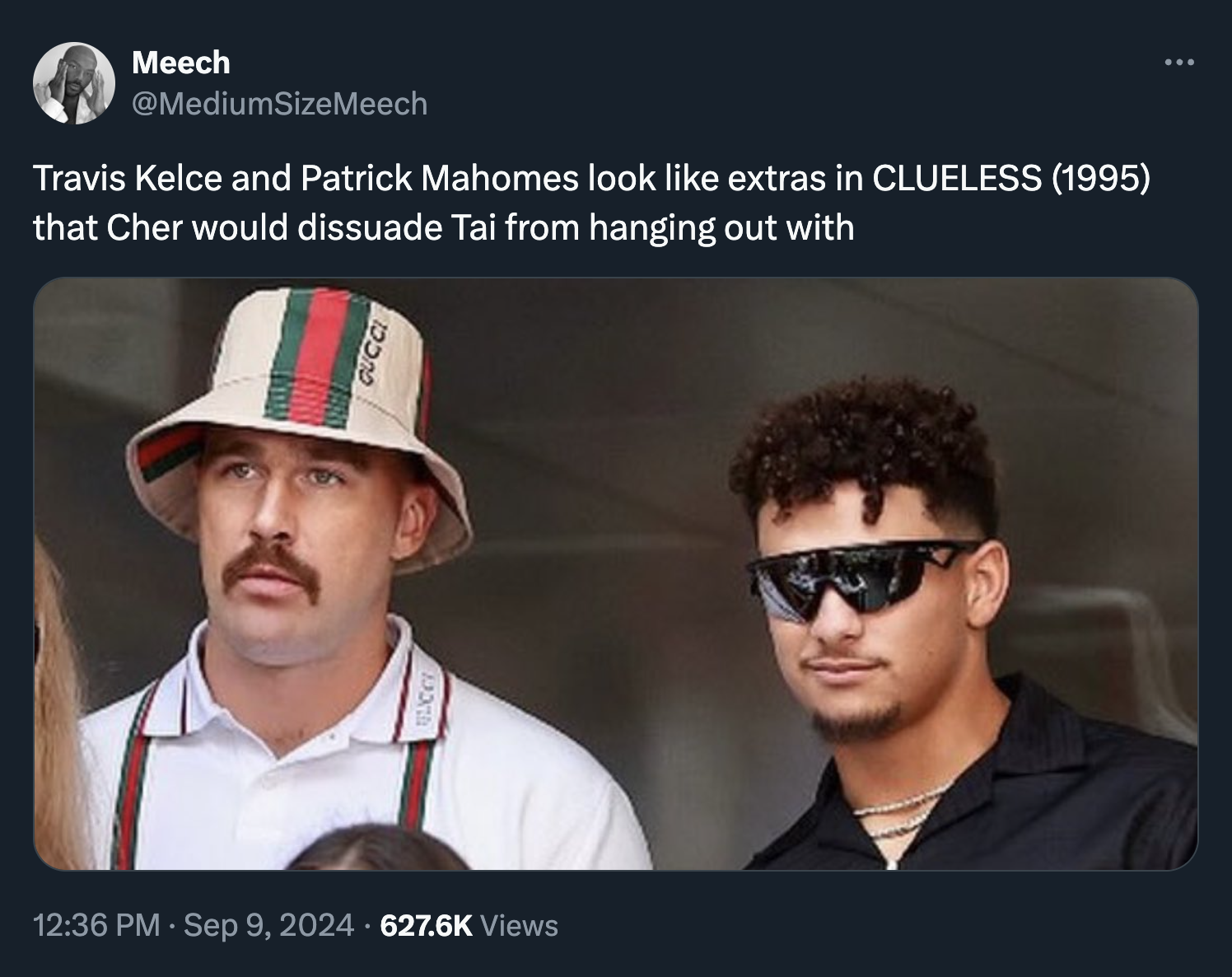 Travis Kelce - Meech Travis Kelce and Patrick Mahomes look extras in Clueless 1995 that Cher would dissuade Tai from hanging out with 12202 Views